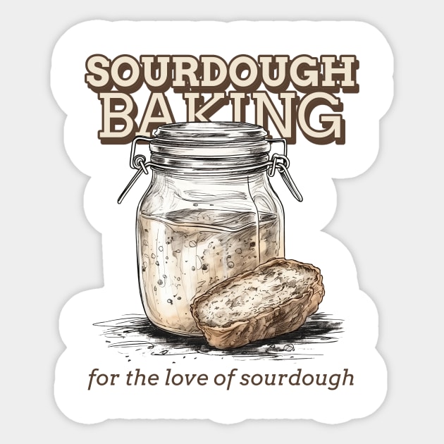 Sourdough baking, for the love of sourdough, the sourdough Sticker by One Eyed Cat Design